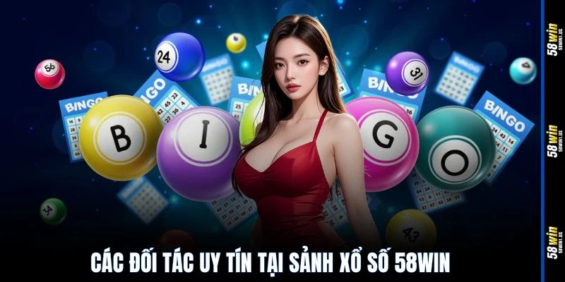 Các đối tác uy tín tại sảnh xổ số 58WIN