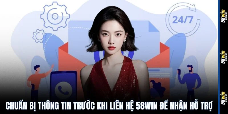 Chuẩn bị thông tin trước khi liên hệ 58WIN để nhận hỗ trợ