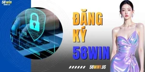 Đăng Ký 58WIN - Hướng Dẫn Chi Tiết Cho Người Mới Bắt Đầu