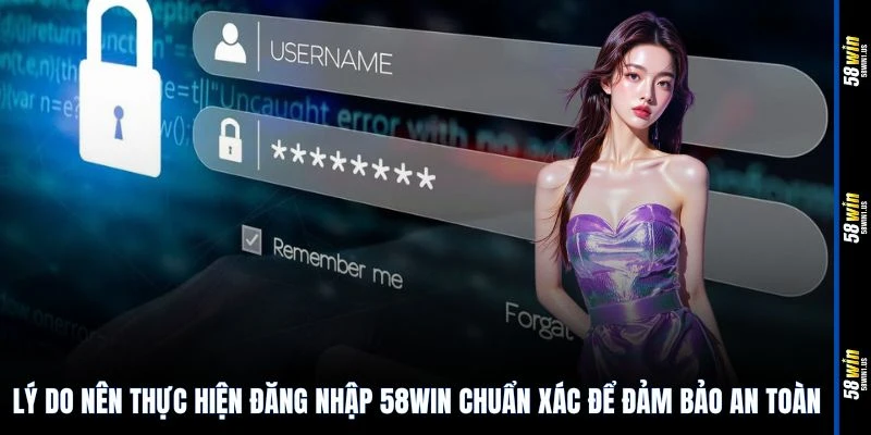 Lý do nên thực hiện đăng nhập 58WIN chuẩn xác để đảm bảo an toàn