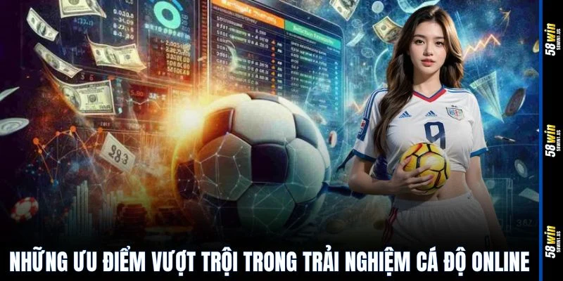 Những ưu điểm vượt trội trong trải nghiệm cá độ online