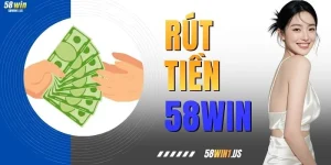 Rút Tiền 58WIN - Hướng Dẫn Chi Tiết Từ A Đến Z Cho Người Mới