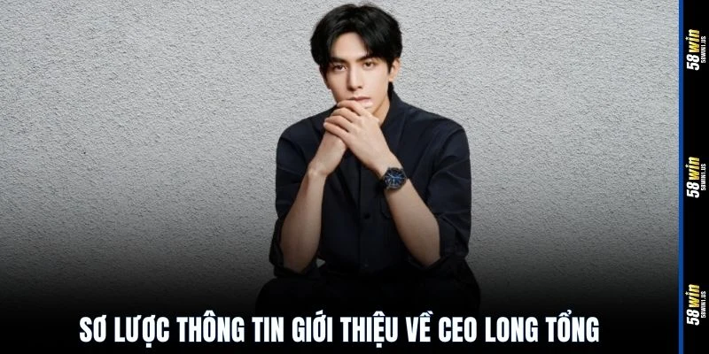 Sơ lược thông tin giới thiệu về CEO Long Tổng