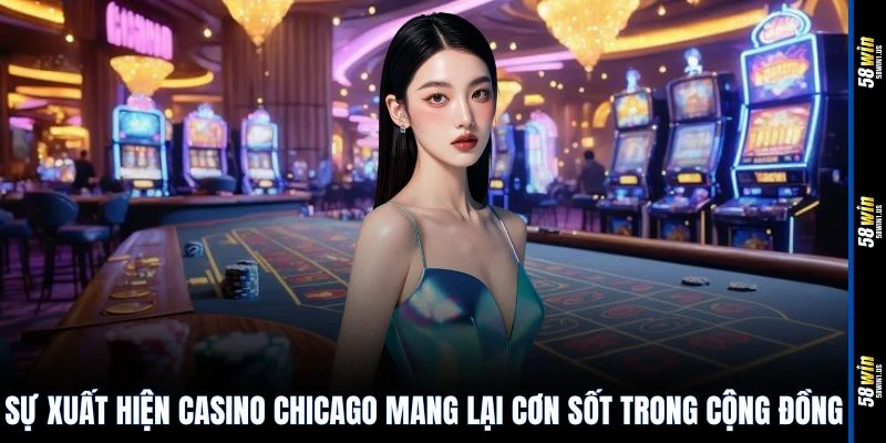 Sự xuất hiện casino Chicago mang lại cơn sốt trong cộng đồng
