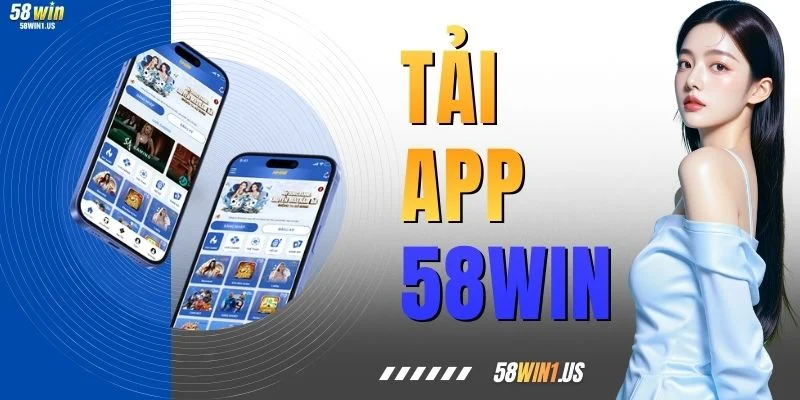Tải App 58WIN - Cài Đặt Ứng Dụng Mượt Mà Cho Smartphone