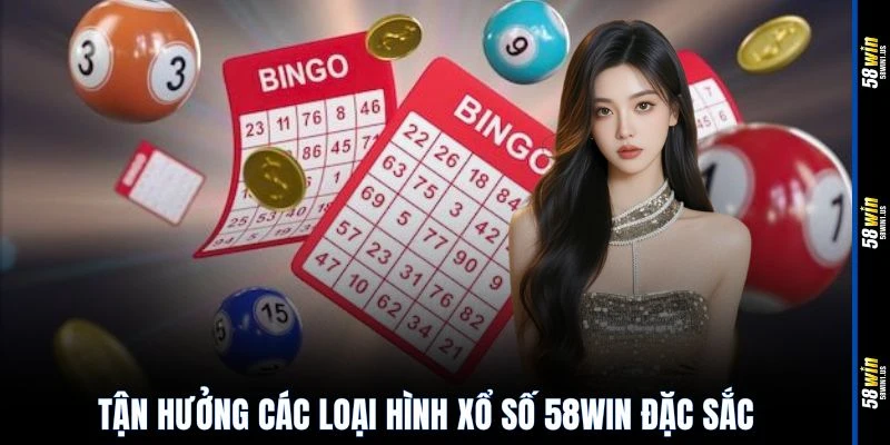 Tận hưởng các loại hình xổ số 58WIN đặc sắc