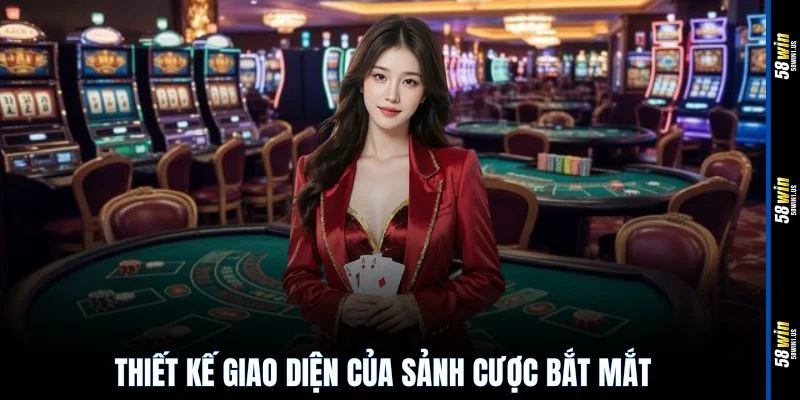 Thiết kế giao diện của sảnh cược bắt mắt